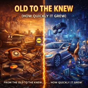 Old to the Knew (How Quickly it Grew)