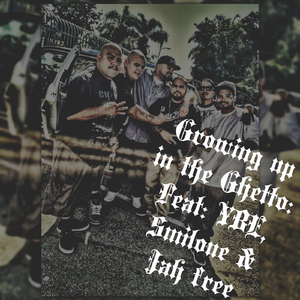 Growing up in the Ghetto (feat. Ybe Smilone & Jah Free)