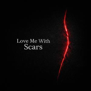Love Me With Scars