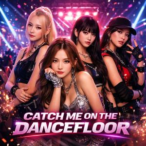 Catch me on the Dancefloor