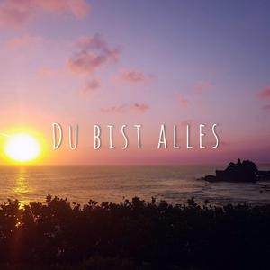 Du bist alles