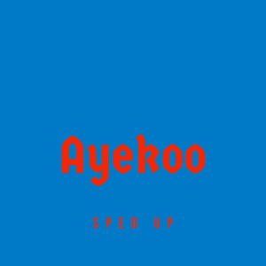 Ayekoo (Sped Up)