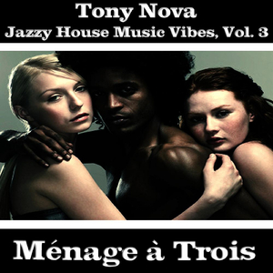 Jazzy House Music Vibes, Vol. 3: Ménage À Trois