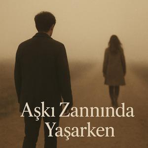Aşkı zannında yaşarken