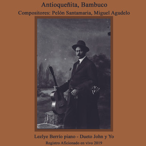 Antioqueñita, Bambuco Celebración de los 100 Años -Pelón Santamarta, Miguel Agudelo Lezlye Berrío (Piano)-Dueto John y Yo Registro Aficionado en Vivo 2019