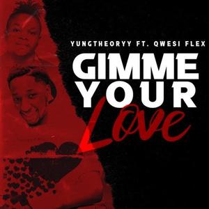 Gimme Your Love (feat. Qwesi Flex)
