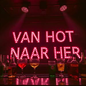 VAN HOT NAAR HER (feat. Hoe Bedoel Je?!)