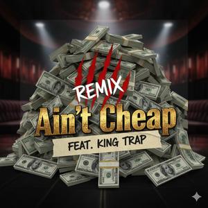Ain't Cheap (feat. King Trap) (Remix)