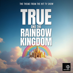 True And The Rainbow Kingdom Main Theme (From "True And The Rainbow Kingdom")