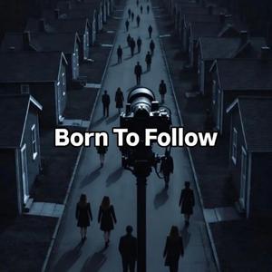 Born To Follow