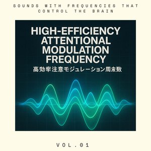 High-Efficiency Attentional Modulation Frequency 高効率注意モジュレーション周波数 N02 Vol 01