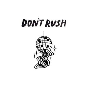 DON'T RUSH