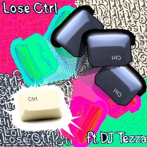 Lose Ctrl (feat. DJ Tezza)