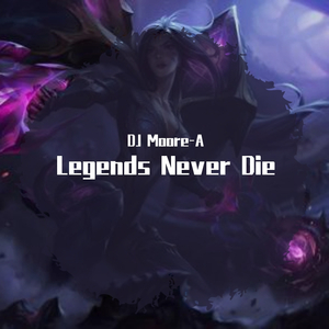 Legends Never Die （DJ Moore-A Remix）（翻自 Wildstylez）