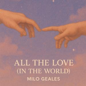 All The Love (in the World)