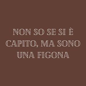 Non so se si è capito, ma sono una figona