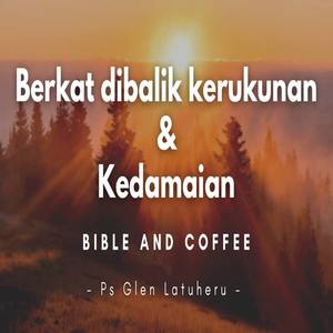 Bible And Coffee - Berkat Dibalik Kerukunan Dan Kedamaian