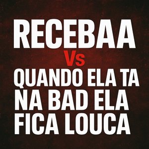 Recebaa Vs Quando Ela Ta na Bad Ela Fica Louca