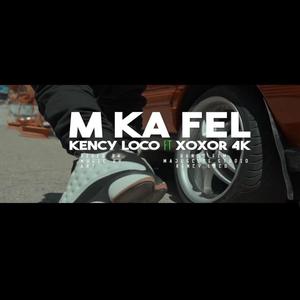 M ka fel (feat. Kency Loco & XorXor 4K)