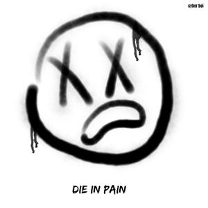 DIE IN PAIN