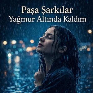 Paşa Şarkılar - Yağmur Altında Kaldım