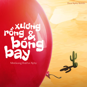 Xương Rồng Và Bóng Bay (Beat Nphy Remix)