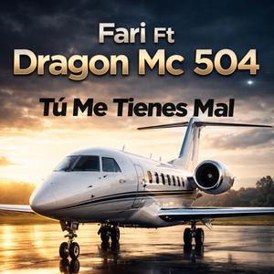 Tu Me Tienes Mal (feat. Dragon Mc 504)