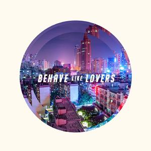 Behave Like Lovers