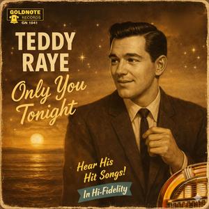 Teddy Raye (Only You Tonight)