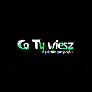 Co ty wiesz? (feat. Young Wojtek & PSteczka)