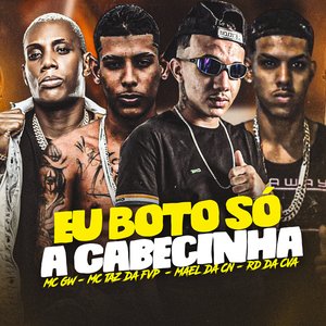 Eu Boto Só a Cabecinha