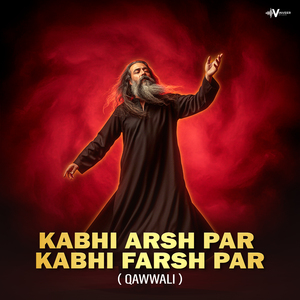 Kabhi Arsh Par Kabhi Farsh Par (Qawwali)