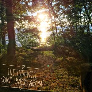 The Sun Will Come Back Again