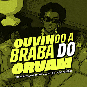 Ouvindo a braba do Oruam