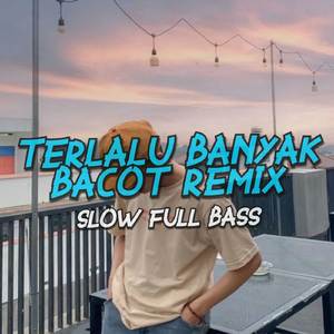 Terlalu Banyak Bacot - Dj Slow Full Bass