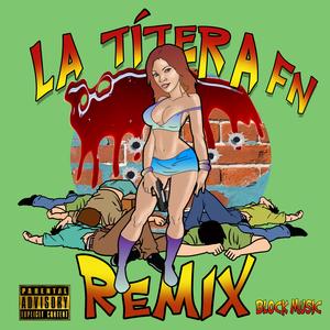 La Títera FN Remix (feat. Gio Rose, KB El Versatil, Burufat, Carl El Cuñau, Capo Carriya, Ariel Estrella, W La Letra, Westin Fam & Kenzie Original Bad Boy) (Remix) (Remix)