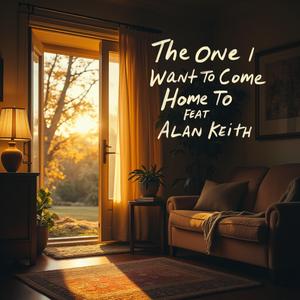 The One I Want To Come Home To (feat. Alan Keith)