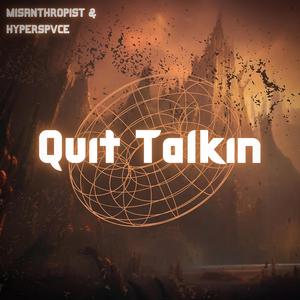 Quit Talkin (feat. HYPERSPVCE)