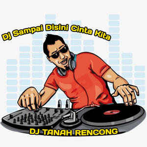 Dj Sampai Disini Cinta Kita
