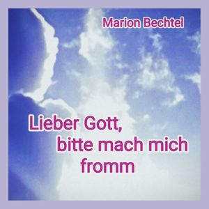 Lieber Gott, bitte mach mich fromm