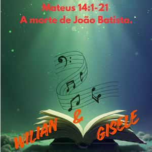 Mateus 14:1-21 A morte de João Batista.