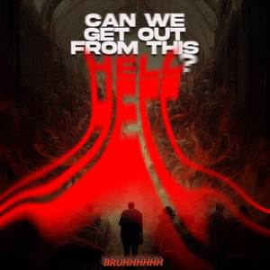can we get out from this hell?