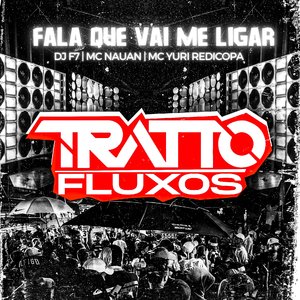 Fala Que Vai Me Ligar (feat. DJ F7, MC NAUAN, MC YURI REDICOPA)