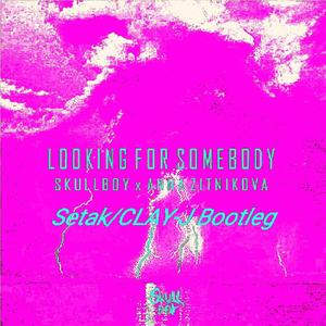 Skullboy-Looking For Somebody（Setak / CLAY-J remix）