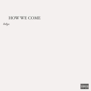 How We Come