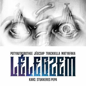 Lélegzem (feat. Trackkilla, Matyafaka, Jégcsap & Stukkeres Pepa)