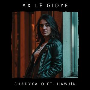 AX LÊ GIDYÊ (Ft. Hawjîn)