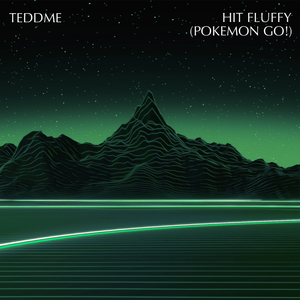 Teddme - Hit Fluffy (Pokemon Go!)