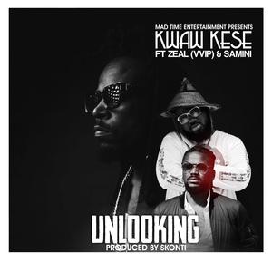 Unlooking (feat. Zeal Vvip & Samini)