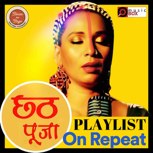 Chhath Playlist On Repeat - Kalpana Patowary